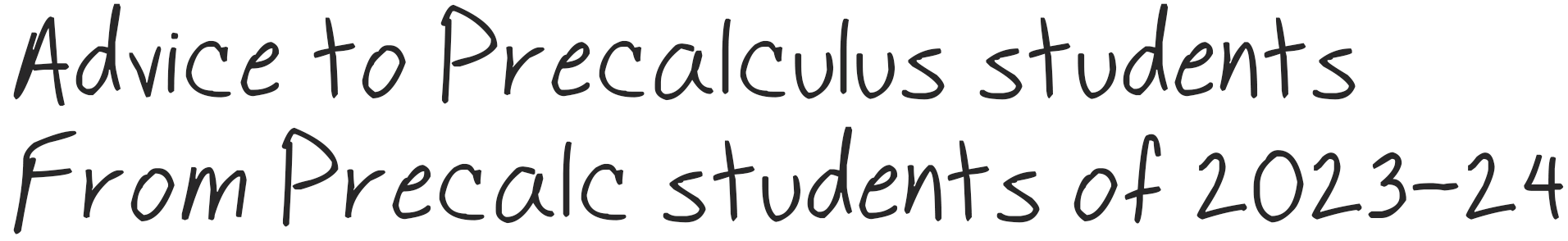 Advice to Precalculus students
From Precalc students of 2023-24